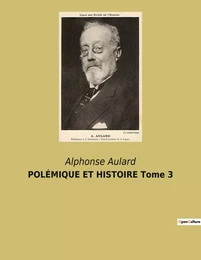 POLÉMIQUE ET HISTOIRE Tome 3