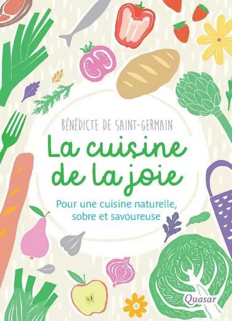 La cuisine de la joie - Bénédicte DE SAINT GERMAIN - QUASAR