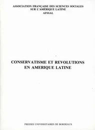 Conservatisme et révolutions en Amérique latine - actes  de la table ronde tenue à Bordeaux les 2 et 3 décembre 1983