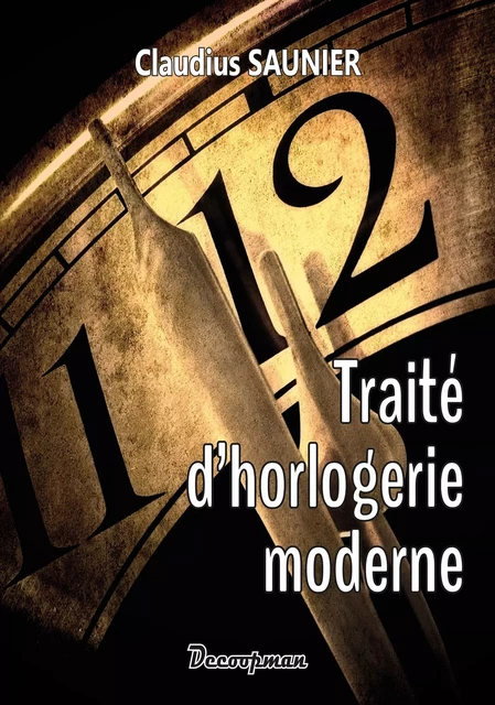 Traité d'horlogerie moderne - Claudius Saunier - DECOOPMAN