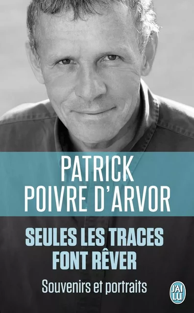 Seules les traces font rêver - Patrick Poivre d'Arvor - J'AI LU