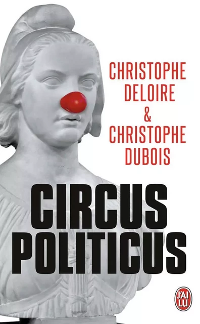 Circus politicus - Christophe Dubois, Christophe Deloire - J'AI LU