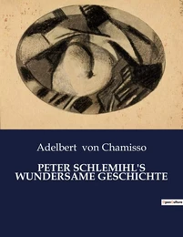 PETER SCHLEMIHL'S WUNDERSAME GESCHICHTE