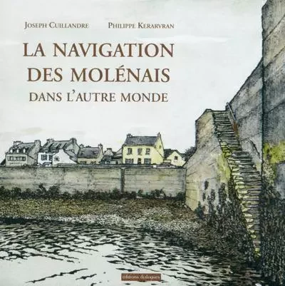 La navigation des Molénais dans l'autre monde - Joseph Cuillandre, Philippe Kerarvran - Editions dialogues.fr