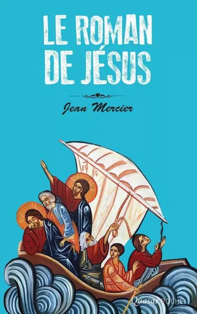 Le Roman de Jésus - Jean Mercier - QUASAR