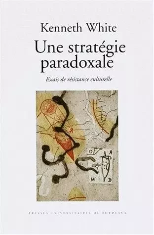 Une stratégie paradoxale - essais de résistance culturelle -  - PU BORDEAUX