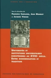 Universités et institutions universitaires européennes au XVIIIe siècle - entre modernisation et tradition