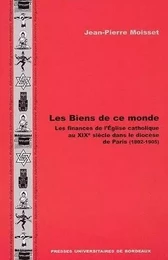 Les biens de ce monde - les finances de l'Église catholique au XIXe siècle dans le diocèse de Paris