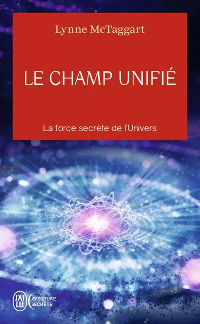 Le champ unifié - Lynne McTaggart - J'AI LU