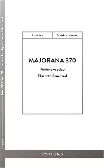 Majorana 370 - Florient Azoulay, Elisabeth Bouchaud - LES CYGNES