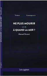 Ne plus mourir suivi de A quand la mer ?