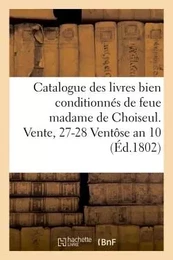 Catalogue des livres bien conditionnés de feue madame de Choiseul. Vente, 27-28 Ventôse an 10