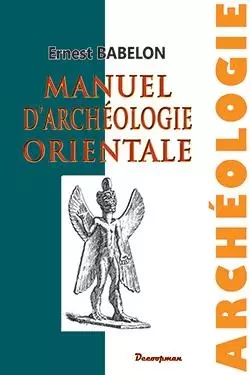 Manuel d'archéologie orientale - Ernest Babelon - DECOOPMAN