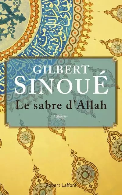 Le sabre d'Allah - Gilbert Sinoué - Groupe Robert Laffont