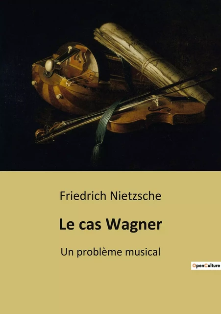 Le cas Wagner - Friedrich Nietzsche - CULTUREA