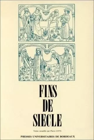 Fins de siècle - [actes du] colloque de Tours, 4-6 juin 1985 -  - PU BORDEAUX