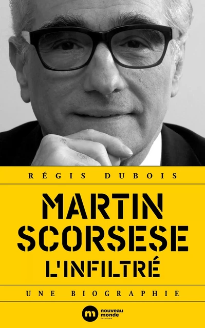 Martin Scorsese, l'infiltré - Régis DUBOIS - NOUVEAU MONDE