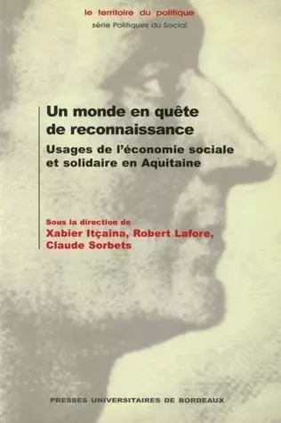 Un monde en quête de reconnaissance - usages de l'économie sociale et solidaire en Aquitaine -  - PU BORDEAUX