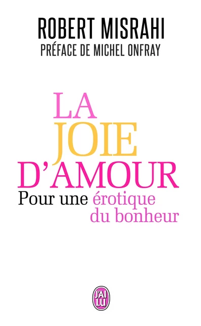 La joie d'amour - Robert Misrahi - J'AI LU