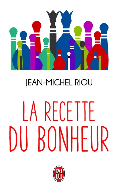 La recette du bonheur - Jean-Michel Riou - J'AI LU