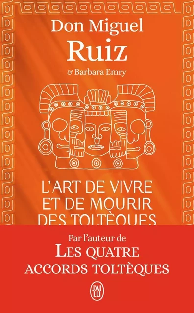 L'art de vivre et de mourir des Toltèques - Don Miguel Ruiz - J'AI LU