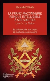 La franc-maçonnerie rendue intelligible à ses adeptes