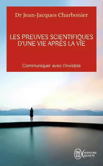 Les preuves scientifiques d'une Vie après la vie - Jean-Jacques Charbonier - J'AI LU