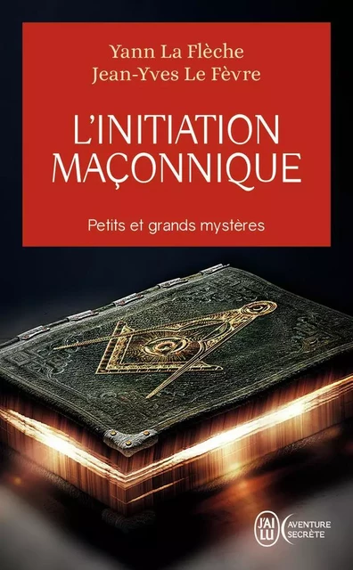 L'initiation maçonnique - Jean-Yves Le Fèvre, Yann La Flèche - J'AI LU