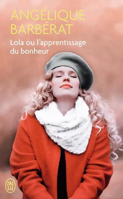 Lola ou L'apprentissage du bonheur - Angélique BARBERAT - J'AI LU