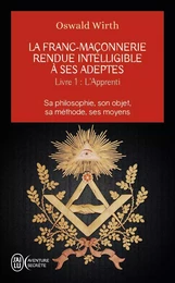 La franc-maçonnerie rendue intelligible à ses adeptes