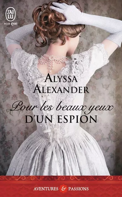 Pour les beaux yeux d'un espion - Alyssa Alexander - J'AI LU