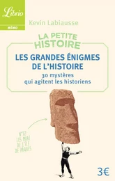 La Petite Histoire : Les Grandes Énigmes de l'Histoire