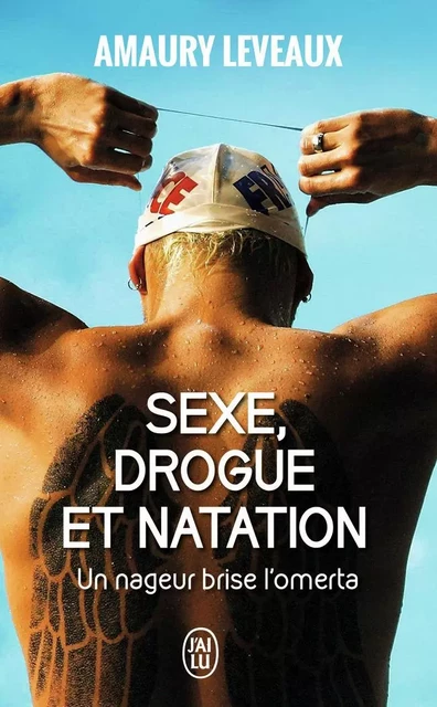 Sexe, drogue et natation - Amaury Leveaux - J'AI LU