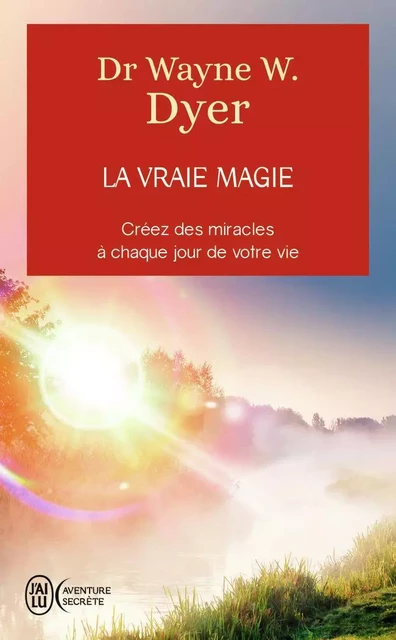 La vraie magie - Wayne W. Dyer - J'AI LU