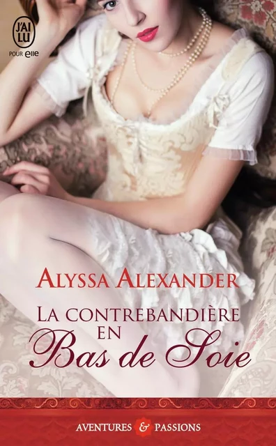 La contrebandière en bas de soie - Alyssa Alexander - J'AI LU