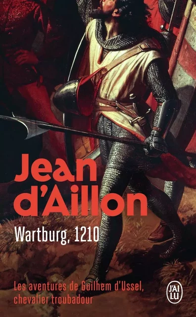 Les aventures de Guilhem d'Ussel, chevalier troubadour - Wartburg, 1210 - Jean d' Aillon - J'AI LU