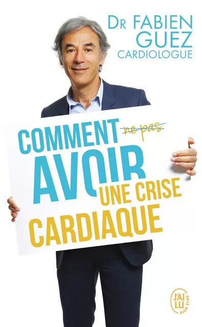 Comment (ne pas) avoir une crise cardiaque - Fabien Guez - J'AI LU