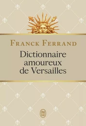 Dictionnaire amoureux de Versailles