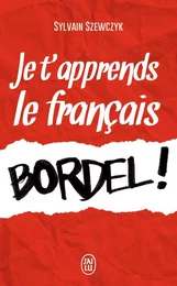 Je t'apprends le français, bordel !