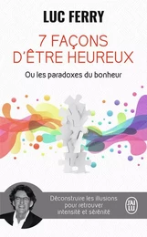 7 façons d'être heureux ou Les paradoxes du bonheur