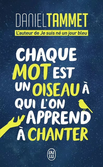 Chaque mot est un oiseau à qui l'on apprend à chanter - Daniel Tammet - J'AI LU