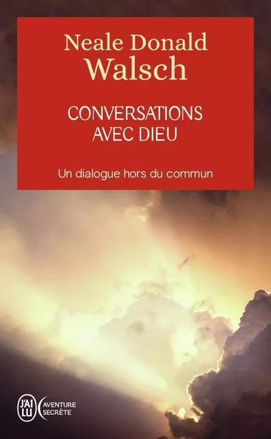 Conversations avec Dieu - Neale Donald Walsch - J'AI LU