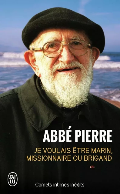 Je voulais être marin, missionnaire ou brigand -  Abbé Pierre - J'AI LU