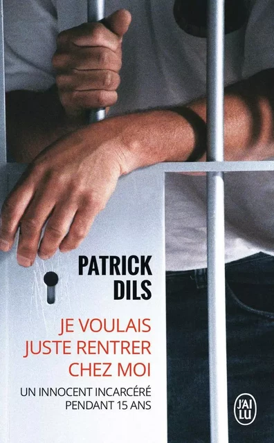 Je voulais juste rentrer chez moi... - Patrick Dils - J'AI LU