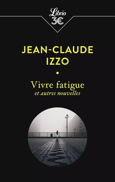 Vivre fatigue et autres nouvelles - Jean-Claude Izzo - J'AI LU