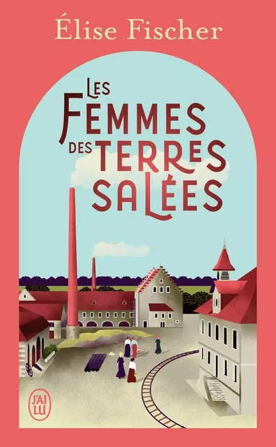 Les femmes des terres salées - Elise Fischer - J'AI LU