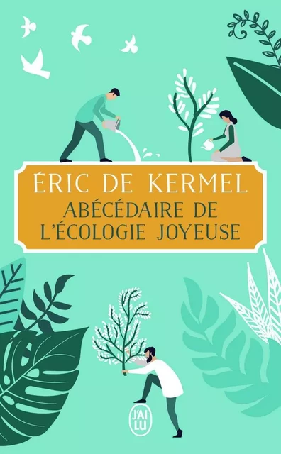 Abécédaire de l'écologie joyeuse - Eric De Kermel - J'AI LU