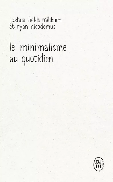 Le minimalisme au quotidien - Joshua Fields Millburn, Ryan Nicodemus - J'AI LU