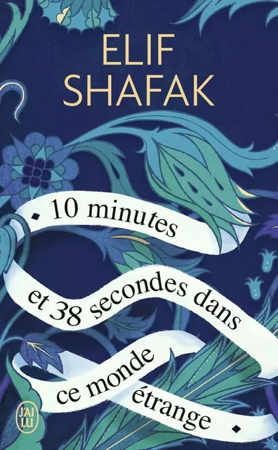 10 minutes et 38 secondes dans ce monde étrange - Elif Shafak - J'AI LU