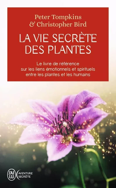 La vie secrète des plantes - Christopher Bird, Peter Tompkins - J'AI LU